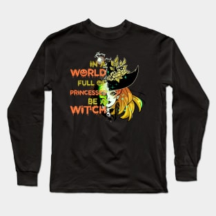 In A World Full Of Princesses Be A Witch Long Sleeve T-Shirt